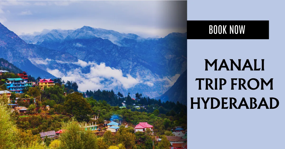 Manali Trip from Hyderabad
