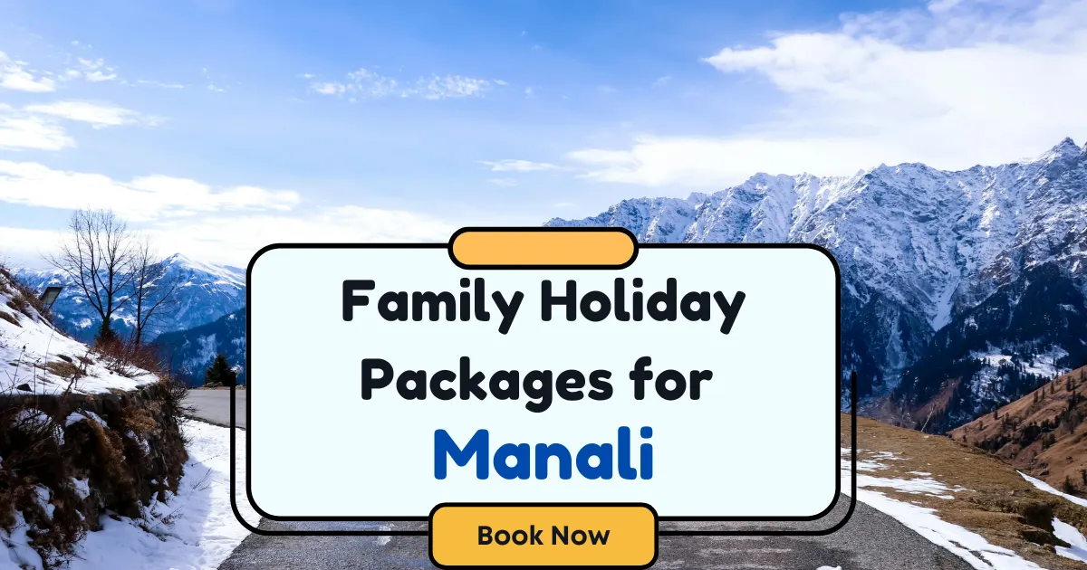 Family Holiday Packages for Manali