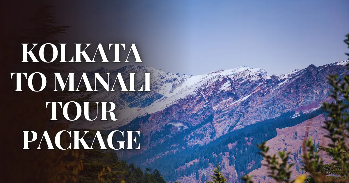 Kolkata to Manali Tour Package